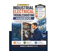 INDUSTRIAL ELECTRICAL TROUBLESHOOTING HANDBOOK: Step-by-Step Fault Diagnosis for Maintenance Technicians Working with Motors, PLCs, and Control Systems