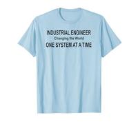 Industrial Engineer Changing the World One System at a Time T-Shirt
