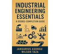 Industrial Engineering Essentials: A Degree-Completion Guide