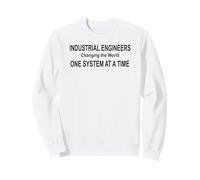 Industrial Engineers Changing the World One System at a Time Sweatshirt