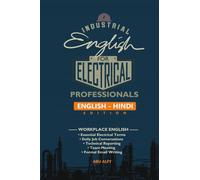 INDUSTRIAL ENGLISH FOR ELECTRICAL PROFESSIONALS (ENGLISH - HINDI EDITION): WORKPLACE ENGLISH FOR ELECTRICAL ENGINEERS, ELECTRICAL TECHNICIANS AND ELECTRICIANS