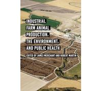 Industrial Farm Animal Production, the Environment, and Public Health