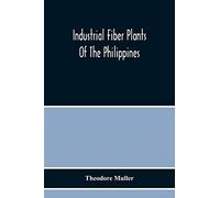 Industrial Fiber Plants Of The Philippines; A Description Of The Chief Industrial Fiber Plants Of The Philippines, Their Distribution, Method Of Preparation, And Uses
