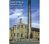 INDUSTRIAL HERITAGE - A GUIDE TO THE INDUSTRIAL ARCHAEOLOGY OF COLNE, TRAWDEN AND FOULRIDGE