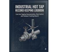 Industrial Hot Tap Record Keeping Logbook: Live Line Tapping Documentation, Risk Control, Equipment Verification, and Closeout Tracking Record for Industrial Facilities
