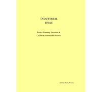 INDUSTRIAL HVAC: Project Planning, Execution & Current Recommended Practice