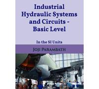 Industrial Hydraulic Systems and Circuits - Basic Level: In the SI Units: 1 (Industrial Hydraulic Book Series (in the SI Units))