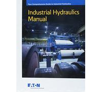 Industrial Hydraulics Manual : Your Comprehensive Guide to Industrial Hydraulics