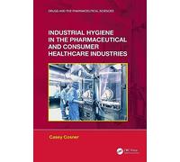 Industrial Hygiene in the Pharmaceutical and Consumer Healthcare Industries (Drugs and the Pharmaceutical Sciences)