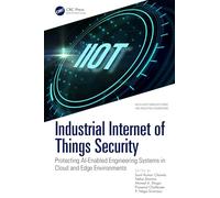 Industrial Internet of Things Security: Protecting AI-Enabled Engineering Systems in Cloud and Edge Environments (Intelligent Manufacturing and Industrial Engineering)