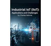 Industrial IoT (IIoT): Applications and Challenges