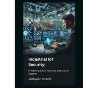 Industrial IoT Security: Protecting Smart Factories and SCADA Systems: 11 (IoT Red Teaming: Offensive and Defensive Strategies)