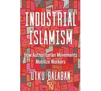 Industrial Islamism: How Authoritarian Movements Mobilize Workers