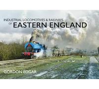 Industrial Locomotives & Railways of Eastern England