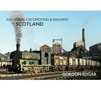 Industrial Locomotives & Railways of Scotland