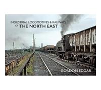 Industrial Locomotives & Railways of The North East