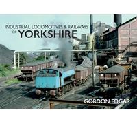 Industrial Locomotives & Railways of Yorkshire: (Industrial Locomotives & Railways of ...)