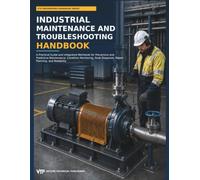 Industrial Maintenance and Troubleshooting Handbook: A Practical Guide and Integrated Workbook for Preventive and Predictive Maintenance, Condition ... Diagnosis, Repair Planning, and Reliability