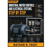 INDUSTRIAL MOTOR CONTROLS AND ELECTRICAL SYSTEMS, STEP BY STEP: A Trade Student's Study Guide from Fundamentals to Motor Circuits