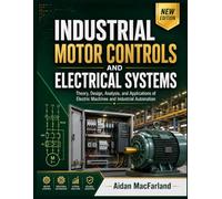 Industrial Motor Controls and Electrical Systems: Theory, Design, Analysis, and Applications of Electric Machines and Industrial Automation.