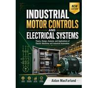 Industrial Motor Controls and Electrical Systems: Theory, Design, Analysis, and Applications of Electric Machines and Industrial Automation.