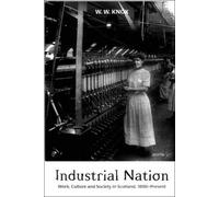 Industrial Nation: Work, Culture and Society in Scotland, 1800-Present by William Knox (26-Apr-1999) Paperback