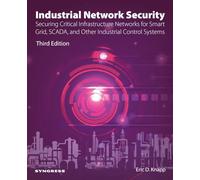 Industrial Network Security: Securing Critical Infrastructure Networks for Smart Grid, SCADA, and Other Industrial Control Systems