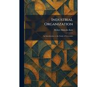 Industrial Organization: An Introduction to the Study of Economics