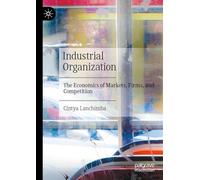 Industrial Organization: The Economics of Markets, Firms, and Competition