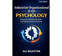 Industrial-Organizational (I-O) Psychology: Enhancing Workplace Dynamics and Organizational Performance: 52