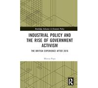 Industrial Policy and the Rise of Government Activism: The British Experience After 2016 (Routledge Advances in Economic Policy)