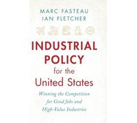 Industrial Policy for the United States: Winning the Competition for Good Jobs and High-Value Industries