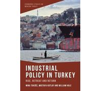 Industrial Policy in Turkey: Rise, Retreat and Return (Edinburgh Studies on Modern Turkey)