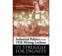 Industrial Politics and the 1926 Mining Lockout: The Struggle for Dignity