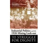 Industrial Politics and the 1926 Mining Lockout: The Struggle for Dignity by Alan Campbell (2009-02-01)