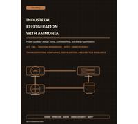 Industrial Refrigeration with Ammonia (R717) - Volume 3: Fundamentals, Safety Engineering, System Concepts, Compressors, Heat Exchangers, and Refrigerant Distribution