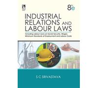 INDUSTRIAL RELATIONS AND LABOUR LAWS, 8TH EDITION