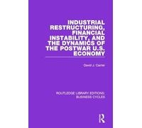 Industrial Restructuring, Financial Instability and the Dynamics of the Postwar US Economy (RLE: Business Cycles) (Routledge Library Editions: Business Cycles)