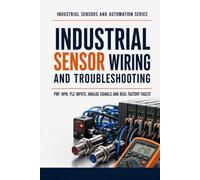 INDUSTRIAL SENSOR WIRING AND TROUBLESHOOTING: 3 (Industrial Sensors and Automation Series)