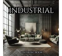 INDUSTRIAL. Series of Therapeutic Coloring Books for Adults and Teenagers for Stress Relief, Creativity Therapy and Mindfulness: Sketches of Interiors in The Industrial Style. (INTERIOR DESIGNER)
