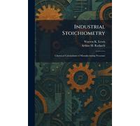 Industrial Stoichiometry: Chemical Calculations of Manufacturing Processes