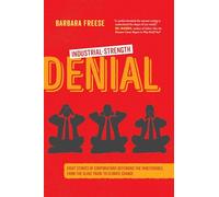 Industrial-Strength Denial: Eight Stories of Corporations Defending the Indefensible, from the Slave Trade to Climate Change