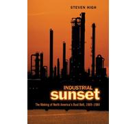 Industrial Sunset: The Making of North America's Rust Belt, 1969-1984 (Heritage)
