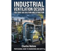 INDUSTRIAL VENTILATION DESIGN for Toxic Gas Dilution and Extraction: Chemical Plants • Laboratories • Semiconductor Wet Benches