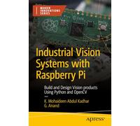Industrial Vision Systems with Raspberry Pi: Build and Design Vision products Using Python and OpenCV (Maker Innovations Series)