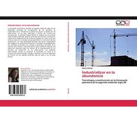 Industrializar en la abundancia: Tecnología y construcción en la Venezuela petrolera de la segunda mitad del siglo XX