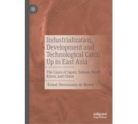 Industrialization, Development and Technological Catch Up in East Asia: The Cases of Japan, Taiwan, South Korea, and China