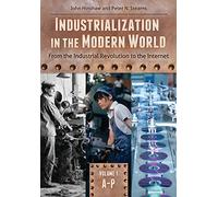 Industrialization in the Modern World: From the Industrial Revolution to the Internet [2 volumes]