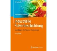 Industrielle Pulverbeschichtung: Grundlagen, Verfahren, Praxiseinsatz by Judith