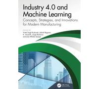 Industry 4.0 and Machine Learning : Concepts, Strategies, and Innovations for Modern Manufacturing
